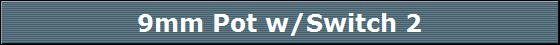 9mm Pot w/Switch 2